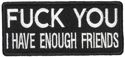 Fuck you, I have enough friends. 100mm embroidered patch