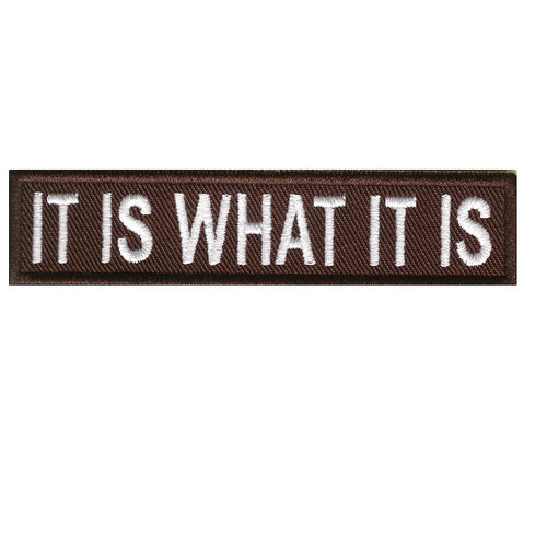 It is what it is, 100 mm wide x 22 mm high, embroided patch