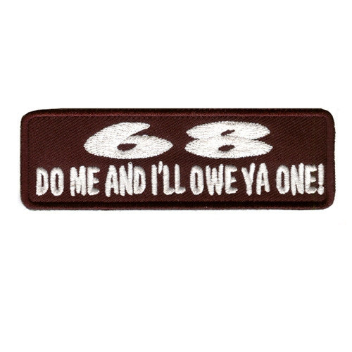 68 do me and I will owe you one!, 100 mm wide x 33 mm high, embroided patch