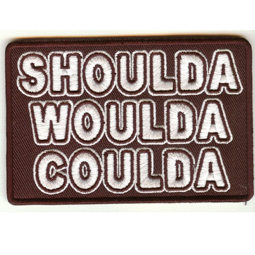 Shoulda Woulda Coulda, 100 mm wide x 70 mm high, embroided patch
