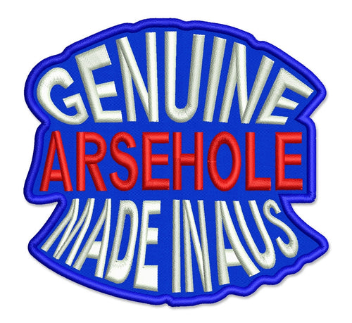 Genuine arsehole Made in the AUS, 95mm x 95mm embroidered patch
